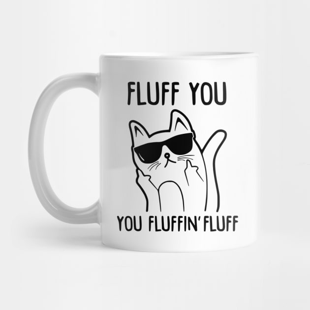 Fluff You - You Fluffin Fluff by AnnetteNortonDesign